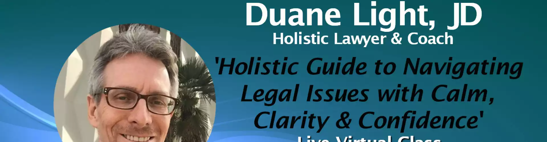 Holistic Guide to Navigating Legal Issues with Calm, Clarity & Confidence with WU Expert Duane Light