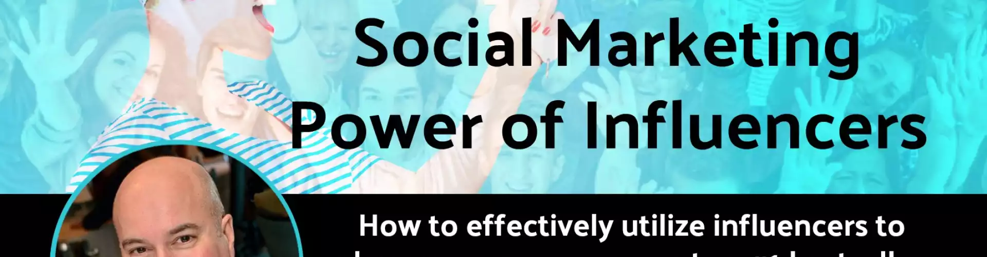 Harnessing the Social Marketing Power of Influencers