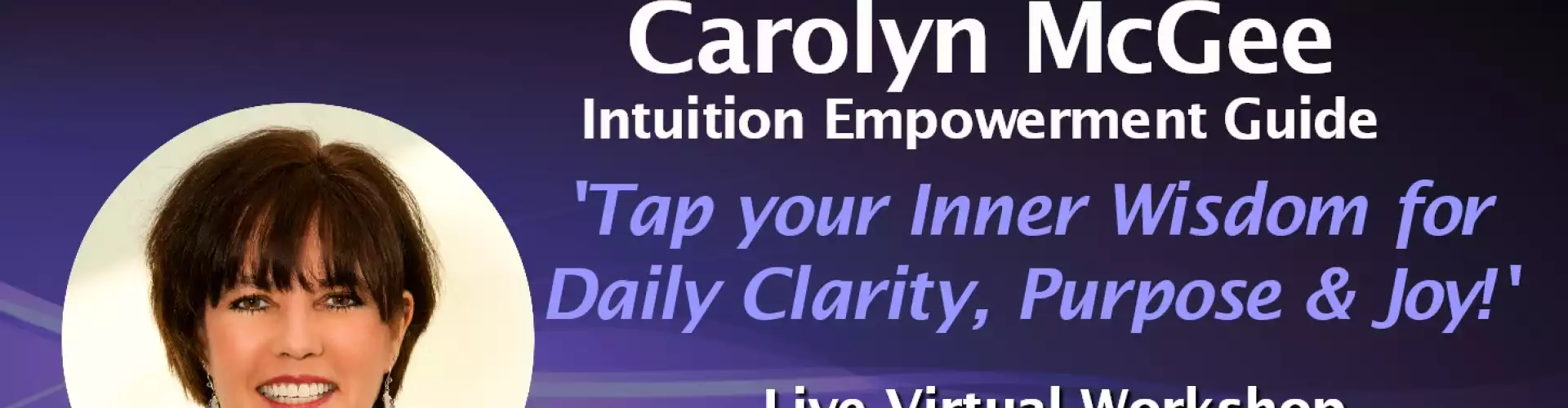 Tap your Inner Wisdom for Daily Clarity, Purpose & Joy! w WU Expert Carolyn McGee