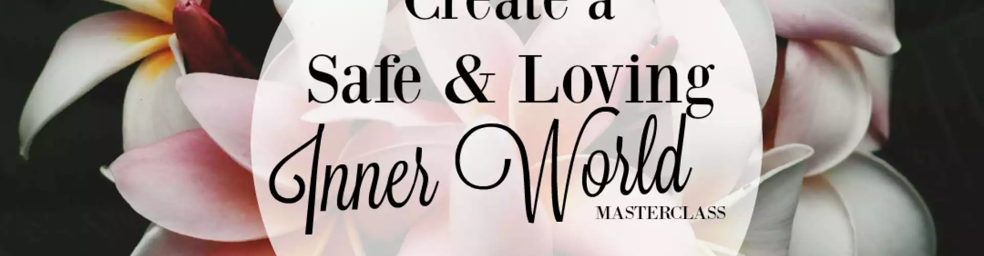 Create a Safe & Loving Inner World