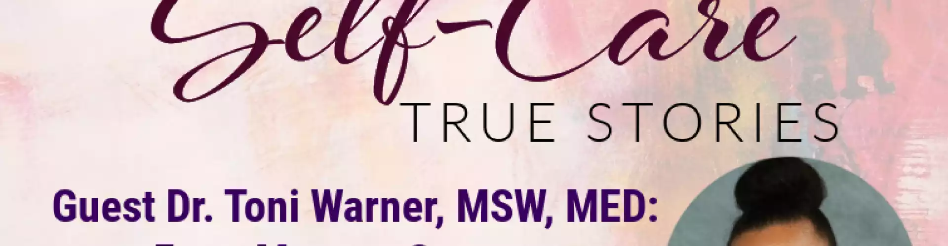Self-Care True Stories with Guest Dr. Toni Warner: From Mess to Success