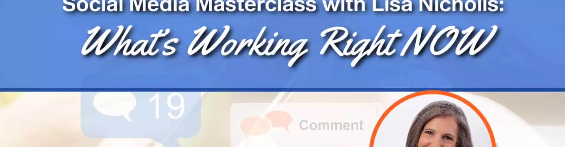 Social Media Masterclass with Lisa Nicholls:  What’s Working Right NOW