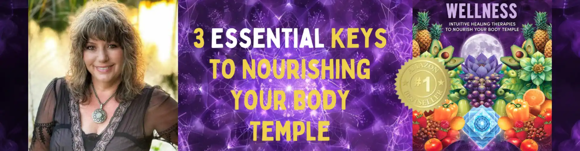 High Vibrational Wellness - 3 Essential Keys to Nourishing Your Body Temple